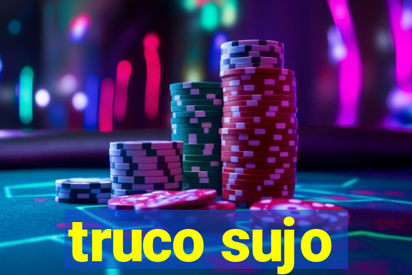 truco sujo